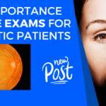 The Importance of Eye Exams for Diabetic Patients