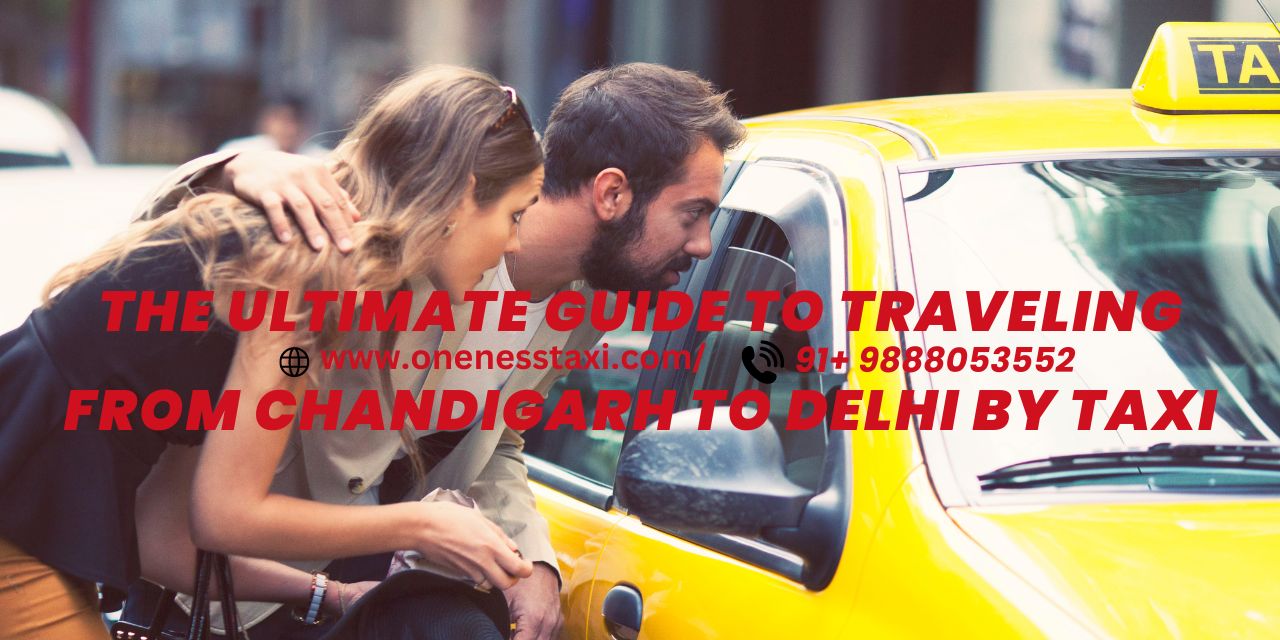 The Ultimate Guide to Traveling from Chandigarh to Delhi by Taxi