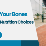 Caring for Your Bones: Nutritional Tips for Bone Health