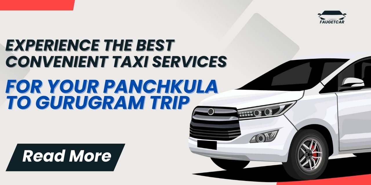 Affordable and Comfortable: Best Taxi Services Between Panchkula and Gurugram