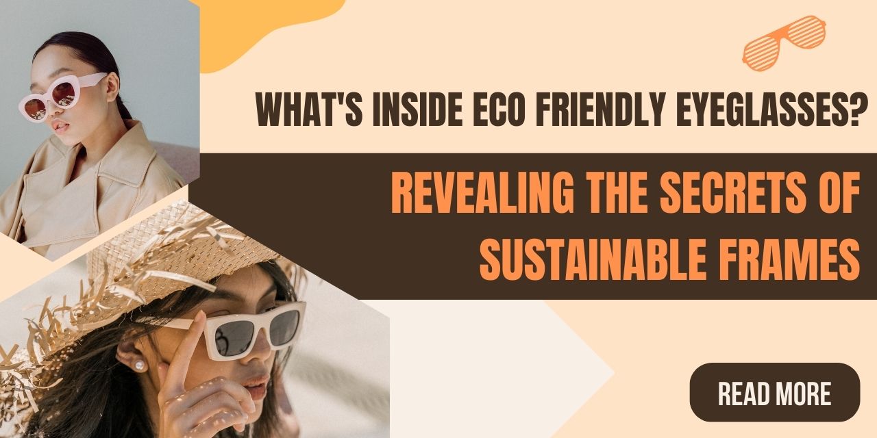 What Are Eco-Friendly Eyeglasses Made Of ? Secrets Behind Sustainable Frames