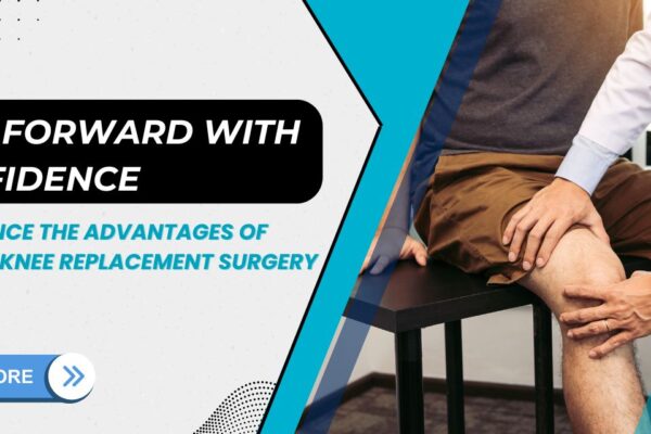 Walk with Confidence: Get the Benefits of Modern Knee Replacement Surgery