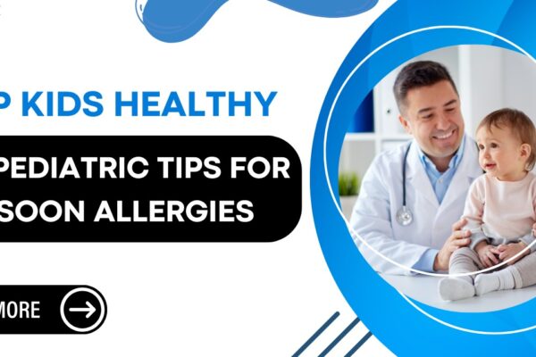 Essential Pediatric Care Tips for Monsoon-Related Allergies