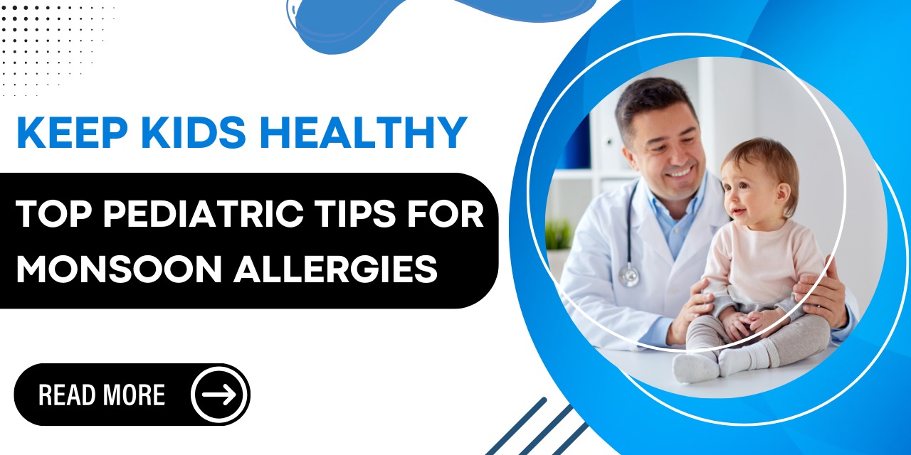 Essential Pediatric Care Tips for Monsoon-Related Allergies