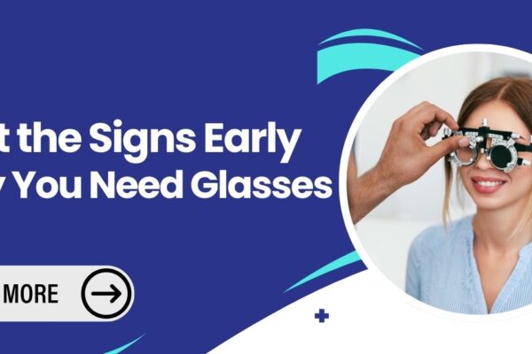 10 Signs You Need Glasses: When to Seek an Eye Exam