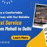 Travel in Comfort with Our Reliable Taxi Service from Mohali to Delhi