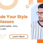 Enhance Your Style with Glasses That Are Comfortable, Stylish and Durable