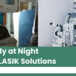 LASIK Surgery and Night Vision Problems: Causes and Solutions
