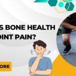 The Connection Between Bone Health and Joint Pain