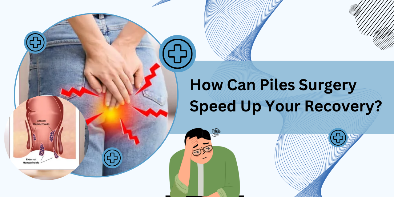 Piles Surgery Help You Get Back