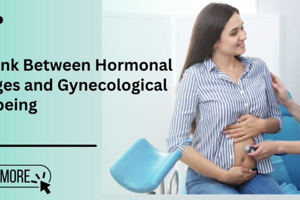 How Hormonal Changes Affect Your Gynecological Health