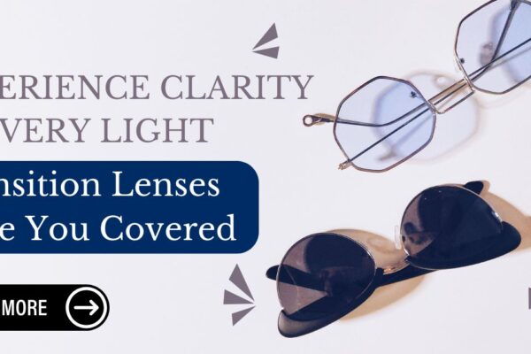 The Benefits of Transition Lenses: Eyeglasses That Adjust to Light Conditions