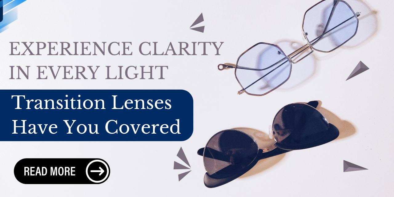 The Benefits of Transition Lenses: Eyeglasses That Adjust to Light Conditions