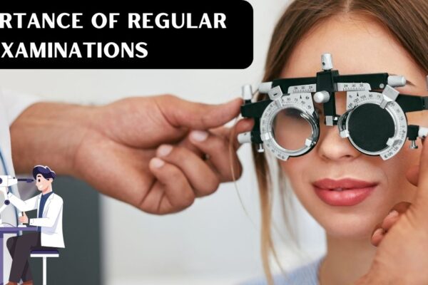 The Importance of Regular Eye Examinations for Eye Health