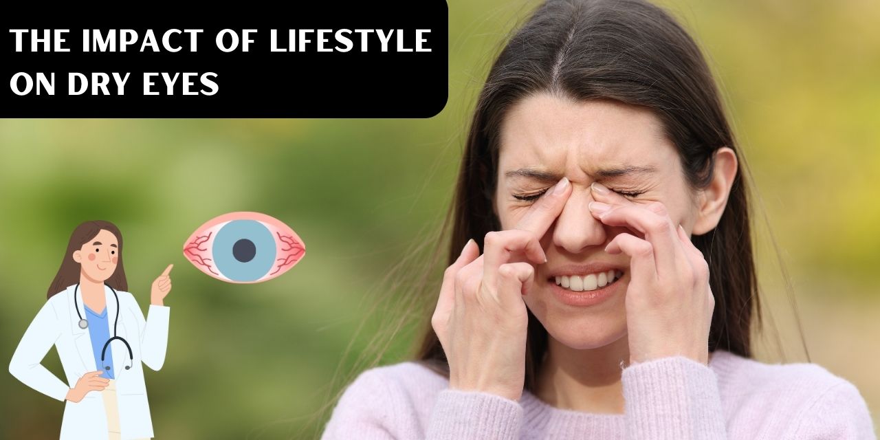 The Impact of Lifestyle on Dry Eyes: How Your Daily Habits Affect Your Eyes