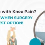 When is Knee Replacement Surgery the Best Option? Signs and Symptoms to Watch For