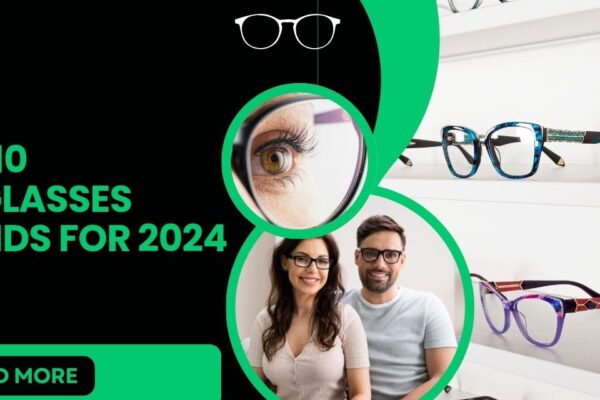 Top 10 Eyeglasses Trends for 2024: What’s In and What’s Out