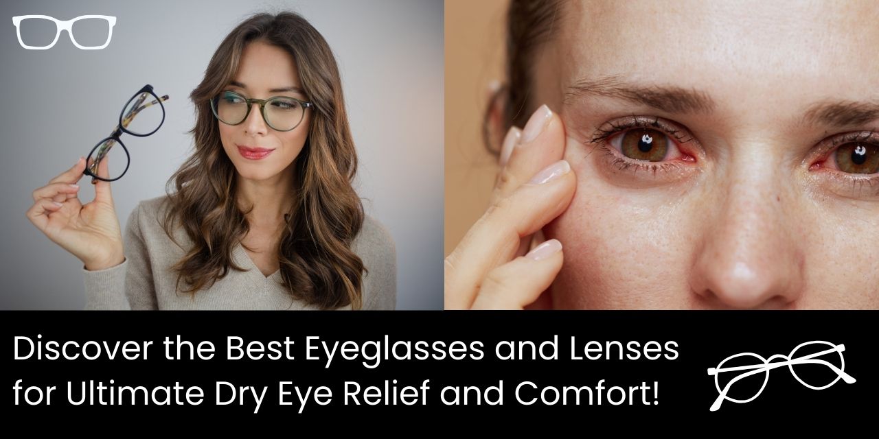 Combat Dry Eyes: The Best Eyeglasses and Lenses for Ultimate Comfort