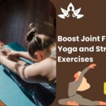 Yoga and Stretching Exercises for Joint Flexibility and Strength