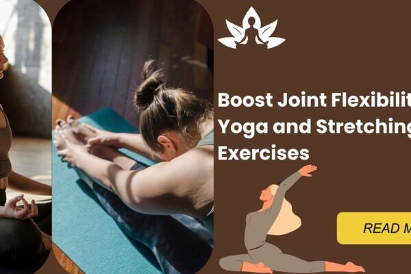 Yoga and Stretching Exercises for Joint Flexibility and Strength