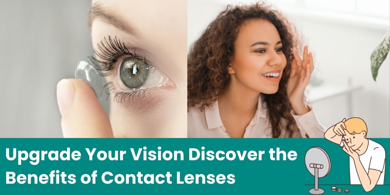 Upgrade Your Vision: Why Contact Lenses are the Clear Choice