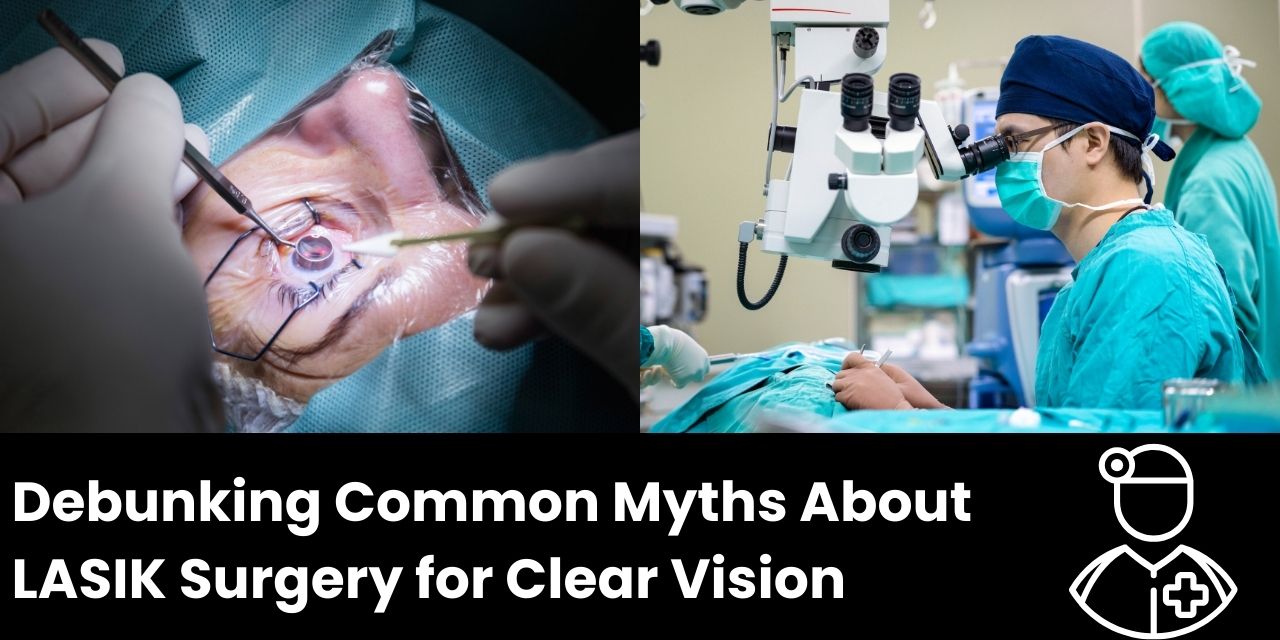 Common Myths About LASIK Surgery Debunked