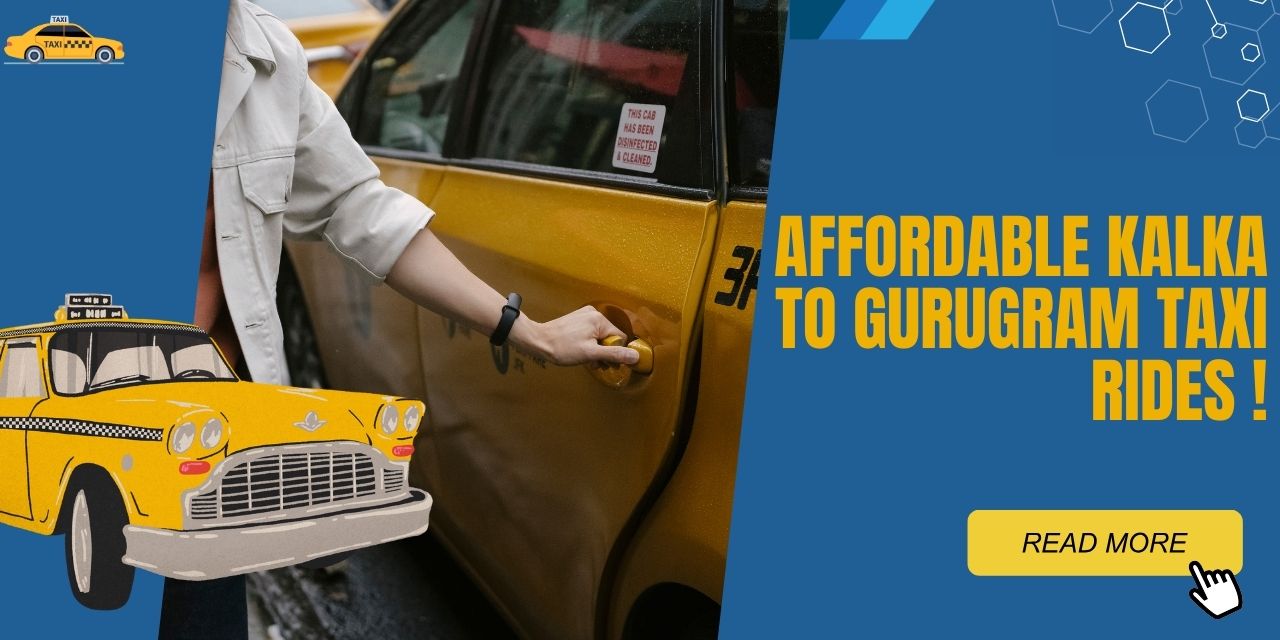 Affordable Kalka to Gurugram Taxi Rides: Best Price Guarantee