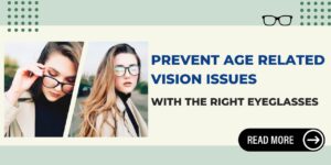 The Role of Eyeglasses in Preventing Age Related Vision Issues