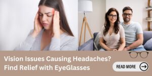 Frequent Headaches? Your Eyes Might Be Telling You to Get Glasses