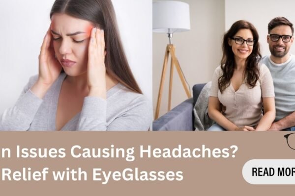 Frequent Headaches? Your Eyes Might Be Telling You to Get Glasses