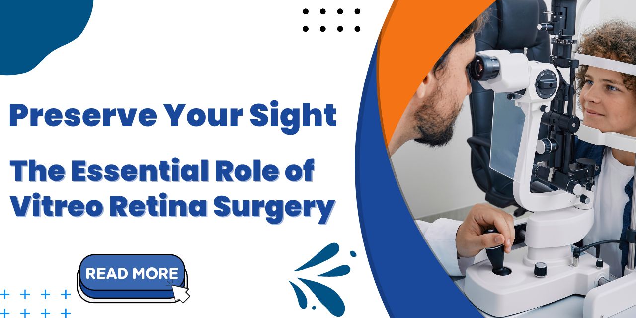 Why Vitreo Retina Surgery is Crucial for Certain Eye Conditions