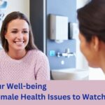 7 Common Female Health Issues That Require Gynaecological Attention