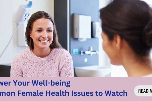 7 Common Female Health Issues That Require Gynaecological Attention