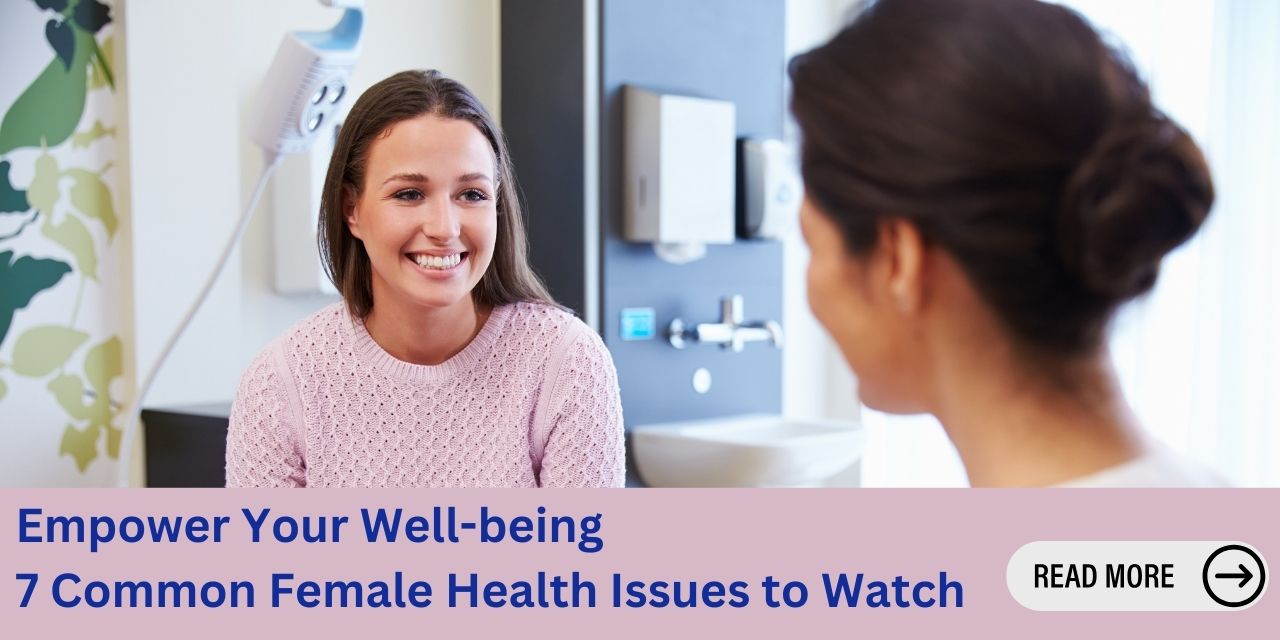 7 Common Female Health Issues That Require Gynaecological Attention