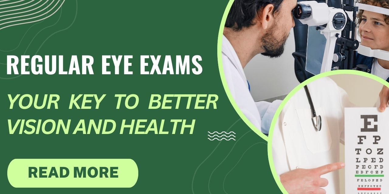 The Importance of Regular Eye Exams: What You Need to Know