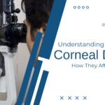 The Impact of Corneal Diseases on Vision: What You Should Know