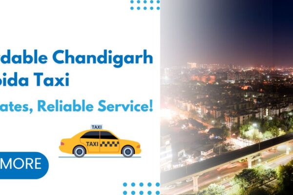 Affordable Chandigarh to Noida Taxi Service: How We Offer the Best Rates