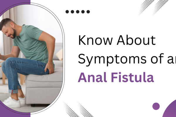 Symptoms of Anal Fistula