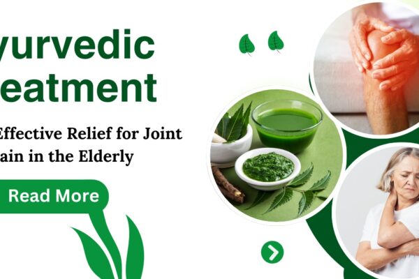 Ayurvedic Joint Pain Treatments for the Elderly: Safe and Effective Approaches